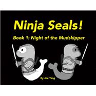 Ninja Seals! Book 1: Night of the Mudskipper