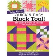 The NEW Quick & Easy Block Tool! 110 Quilt Blocks in 5 Sizes with Project Ideas - Packed with Hints, Tips & Tricks - Simple Cutting Charts & Helpful Reference Tables