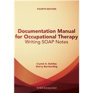 Documentation Manual for Occupational Therapy Writing SOAP Notes