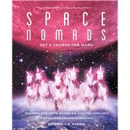 Space Nomads: Set a Course for Mars Chasing the Arts, Sciences, and Technology for Human Transformation
