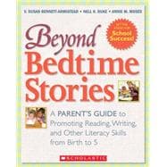 Beyond Bedtime Stories A Parent's Guide to Promoting Reading, Writing, and Other Literacy Skills from Birth to 5
