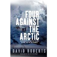 Four Against the Arctic : Shipwrecked for Six Years at the Top of the World