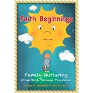 Faith Beginnings: Family Nurturing from Birth Through Preschool