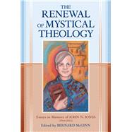 The Renewal of Mystical Theology Essays in Memory of John N. Jones (1964-2012)