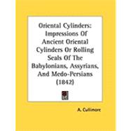 Oriental Cylinders : Impressions of Ancient Oriental Cylinders or Rolling Seals of the Babylonians, Assyrians, and Medo-Persians (1842)