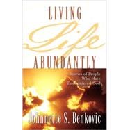 Living Life Abundantly : Stories of People Who Encountered God