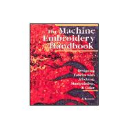 The Machine Embroidery Handbook Designing Fabrics with Stitching, Manipulation & Color