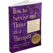 How to Survive and Thrive as a Therapist: Information, Ideas, and Resources for Psychologists in Practice