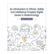 An Introduction to Ethical, Safety and Intellectual Property Rights Issues in Biotechnology