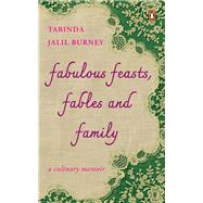 Fabulous Feasts, Fables and Family A Culinary Memoir