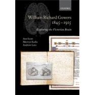 William Richard Gowers 1845-1915 Exploring the Victorian Brain