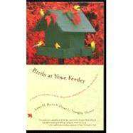 Birds at Your Feeder A Guide to Feeding Habits, Behavior, Distribution and Abundance