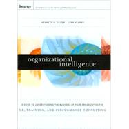Organizational Intelligence : A Guide to Understanding the Business of Your Organization for HR, Training, and Performance Consulting