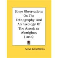 Some Observations On The Ethnography And Archaeology Of The American Aborigines