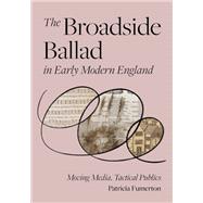 The Broadside Ballad in Early Modern England