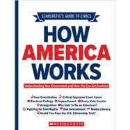 Scholastic's Guide to Civics: How America Works Understanding Your Government and How You Can Get Involved