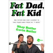 Fat Dad, Fat Kid One Father and Son's Journey to Take Power Away from the 