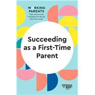 Succeeding as a First-Time Parent (HBR Working Parents Series)