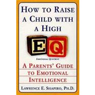 How to Raise a Child with a High EQ : Parents' Guide to Emotional Intelligence