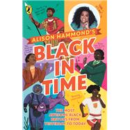 Black in Time The Most Awesome Black Britons from Yesterday to Today