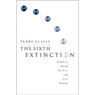 The Sixth Extinction Journeys Among the Lost and Left Behind