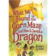 What We Found in the Corn Maze and How It Saved a Dragon