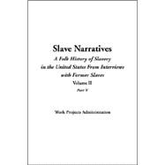 Slave Narratives: A Folk History Of Slavery In The United States From Interviews With Former Slaves
