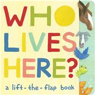 Who Lives Here? A Lift-the-Flap Book