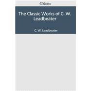 The Classic Works of C. W. Leadbeater