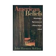 American Beliefs What Keeps a Big Country and a Diverse People United