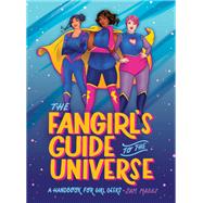 The Fangirl's Guide to the Universe A Handbook for Girl Geeks