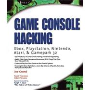 Game Console Hacking: Xbox, Playstation, Nintendo, Game Boy, Atari, and Gamepark 32