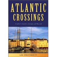 Atlantic Crossings A Sailor's Guide to Europe and Beyond