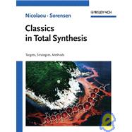 Classics in Total Synthesis Targets, Strategies, Methods,9783527292318