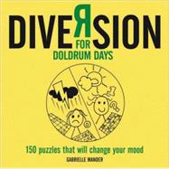 Diversion : For Doldrum Days - 150 Puzzles That Will Change Your Mood