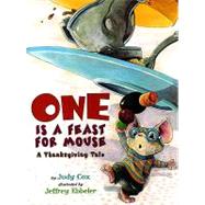One Is a Feast for Mouse A Thanksgiving Tale