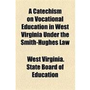 A Catechism on Vocational Education in West Virginia Under the Smith-hughes Law