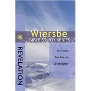 The Wiersbe Bible Study Series: Revelation In Christ You Are an Overcomer