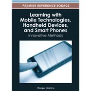 Learning with Mobile Technologies, Handheld Devices, and Smart Phones: Innovative Methods