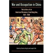 War and Occupation in China The Letters of an American Missionary from Hangzhou, 1937â€“1938