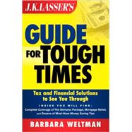 J. K. Lasser's Guide for Tough Times : Tax and Financial Solutions to See You Through