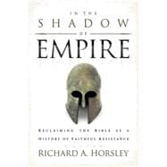 In the Shadow of Empire: Reclaiming the Bible as a History of Faithful Resistance