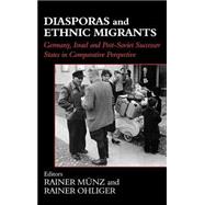 Diasporas and Ethnic Migrants: Germany, Israel and Russia in Comparative Perspective