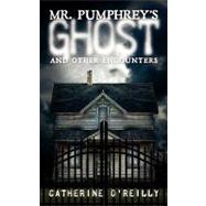 Mr Pumphrey's Ghost : And Other Encounters