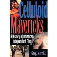 Celluloid Mavericks A History of American Independent Film Making
