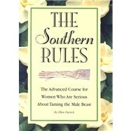 The Southern Rules: The Advanced Course for Women Who Are Serious about Taming the Male Beast