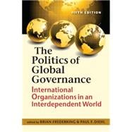 Politics of Global Governance: International Organizations in an Interdependent World