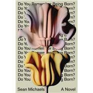 Do You Remember Being Born? A Novel