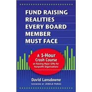 Fund Raising Realities Every Board Member Must Face - Revised Edition : A 1-Hour Crash Course on Raising Major Gifts for Nonprofit Organizations
