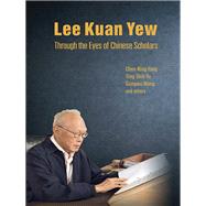 Lee Kuan Yew Through the Eyes of Chinese Scholars